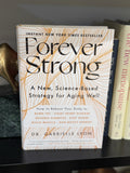 Forever Strong: A New, Science-Based Strategy for Aging Well